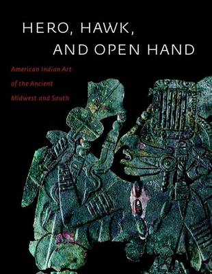Hero, Hawk, and Open Hand: American Indian Art of the Ancient Midwest and South - Townsend, Richard (Editor)