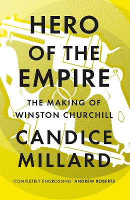 Hero of the Empire: The Making of Winston Churchill - Millard, Candice