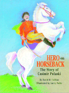 Hero on Horseback: The Story of Casimir Pulaski