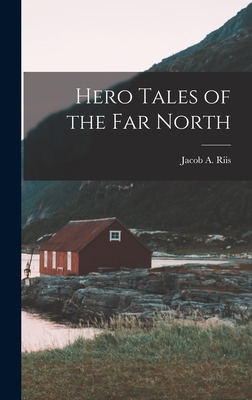 Hero Tales of the Far North - Riis, Jacob a