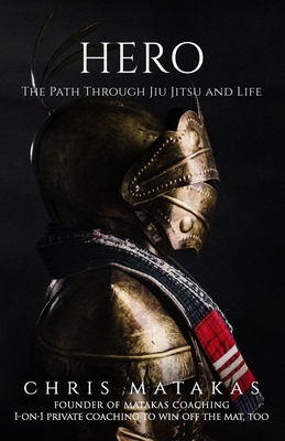 Hero: The Path Through Jiu Jitsu and Life - Matakas, Chris