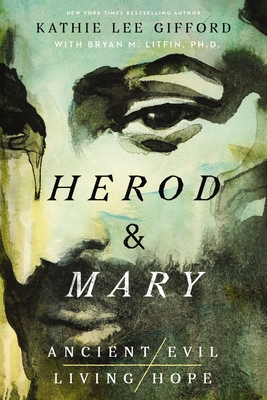 Herod and Mary: The True Story of the Tyrant King and the Mother of the Risen Savior - Gifford, Kathie Lee, and Litfin, Bryan M