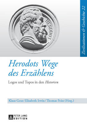 Herodots Wege des Erzaehlens: Logos und Topos in den "Historien" - Puschner, Uwe, and Geus, Klaus (Editor), and Irwin, Elizabeth (Editor)