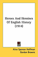 Heroes And Heroines Of English History (1914)