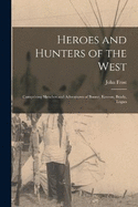 Heroes and Hunters of the West: Comprising Sketches and Adventures of Boone, Kenton, Brady, Logan