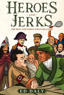 Heroes and Jerks: The Best and Worst Who Ever Lived