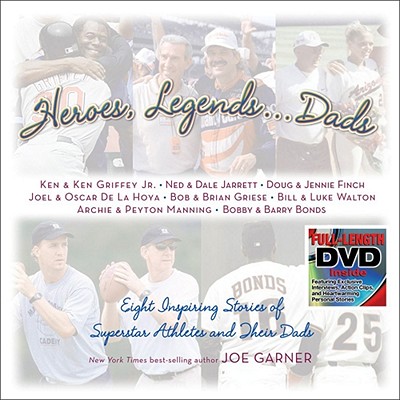 Heroes, Legends . . . Dads: Eight Inspiring Stories of Superstar Athletes and Their Dads - Garner, Joe