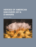 Heroes of American Discovery, by N. D'Anvers - Bell, Nancy R E Meugens