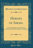 Heroes of Israel: A Teacher's Manual to Be Used in Connection with the Student's Textbook (Classic Reprint)