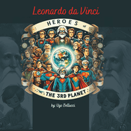 Heroes of the 3rd Planet: Leonardo da Vinci