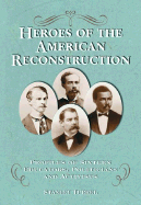 Heroes of the American Reconstruction: Profiles of Sixteen Educators, Politicians and Activists