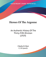 Heroes Of The Argonne: An Authentic History Of The Thirty-Fifth Division (1919)