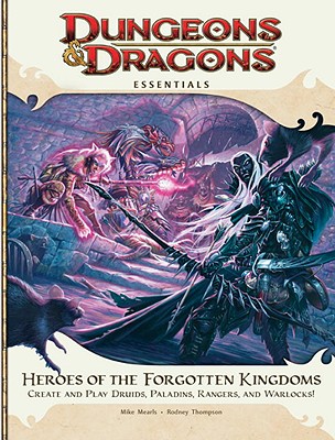 Heroes of the Forgotten Kingdoms: Create and Play Druids, Paladins, Rangers, and Warlocks! - Mearls, Mike, and Slavicsek, Bill, and Thompson, Rodney