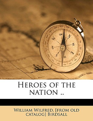 Heroes of the Nation .. - Birdsall, William Wilfred [From Old Cat