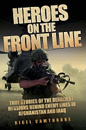 Heroes on the Front Line: True Stories of the Deadliest Missions Behind Enemy Lines in Afghanistan and Iraq