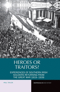 Heroes or Traitors?: Experiences of Southern Irish Soldiers Returning from the Great War 1919-1939