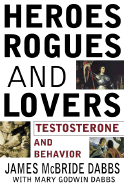 Heroes, Rogues and Lovers: Testosterone and Behavior - Dabbs, James McBride, and Dabbs, Mary Godwin