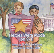 Heroes Were Made on 9/11 - Rodriguez, Cindy L, and Elliott, Joyce L (Illustrator)