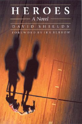 Heroes - Shields, David, and Berkow, Ira (Foreword by)
