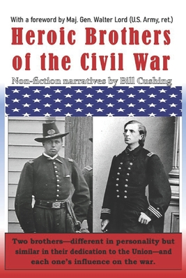 Heroic Brothers of the Civil War - Lord, Walt (Foreword by), and Gilliland, Paul (Editor), and Cushing, Bill