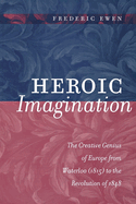 Heroic Imagination: The Creative Genius of Europe from Waterloo (1815) to the Revolution of 1848