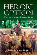 Heroic Option: The Irish in the British Army