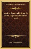 Heroicae Poeseos Deliciae Ad Unius Virgilii Imitationem (1646)