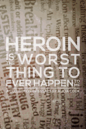 Heroin Is the Worst Thing to Ever Happen to Me