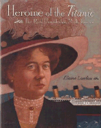 Heroine of the Titanic: The Real Unsinkable Molly Brown