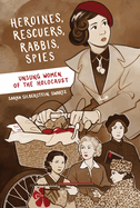 Heroines, Rescuers, Rabbis, Spies: Unsung Women of the Holocaust