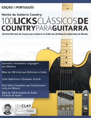 Herois da Guitarra Country - 100 Licks Classicos de Country Para Guitarra - Clay, Levi, and Alexander, Joseph (Editor)