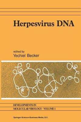 Herpesvirus DNA: Recent Studies on the Organization of Viral Genomes, Mrna Transcription, DNA Replication, Defective Dna, and Viral DNA Sequences in Transformed Cells and Bacterial Plasmids - Becker, Yechiel (Editor)