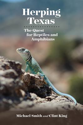 Herping Texas: The Quest for Reptiles and Amphibians - Smith, Michael A, Pastor, and King, Clint R