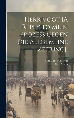 Herr Vogt [A Reply to Mein Prozess Gegen Die Allgemeine Zeitung]. - Vogt, Carl Christoph, and Marks, Karl