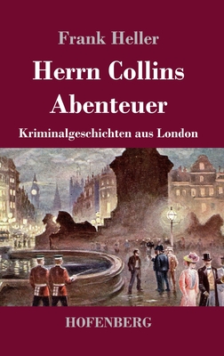 Herrn Collins Abenteuer: Kriminalgeschichten aus London - Heller, Frank