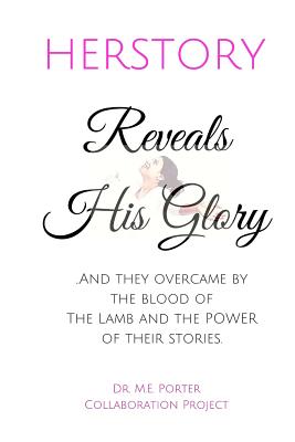 Herstory: Reveals His Glory - Porter, Marilyn E (Compiled by), and Edwards, Angela R (Editor)