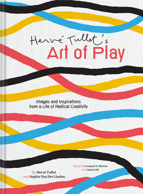 Herve Tullet's Art of Play: Images and Inspirations from a Life of Radical Creativity - Tullet, Herve, and Van Der Linden, Sophie, and Marcus, Leonard S (Contributions by)