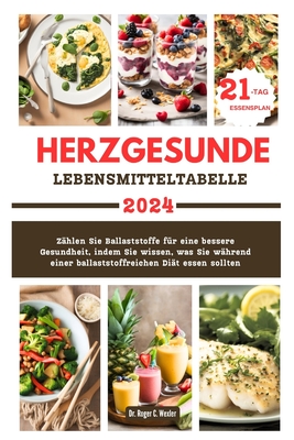 Herzgesunde Lebensmitteltabelle: Z?hlen Sie Ballaststoffe f?r eine bessere Gesundheit, indem Sie wissen, was Sie w?hrend einer ballaststoffreichen Di?t essen sollten - Wexler, Roger