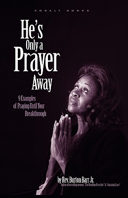 He's Only a Prayer Away: 9 Examples of Praying Until Your Breakthrough - Barr Jr, Burton, and Farashuu, Ebony (Editor), and Mixon, Cedric (Editor)