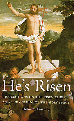 He's Risen: Reflections on the Risen Christ and the Coming of the Holy Spirit - McGowan, Phelim