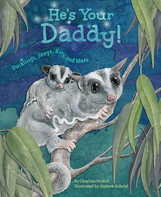 He's Your Daddy: Ducklings, Joeys, Kits, and More - Profiri, Charline