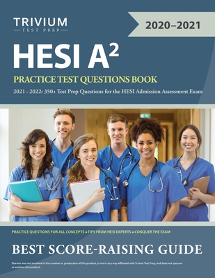 HESI A2 Practice Test Questions Book 2021-2022: 350+ Test Prep Questions for the HESI Admission Assessment Exam - Trivium