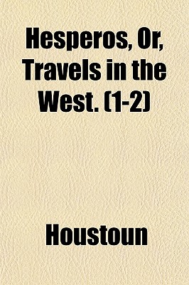 Hesperos, Or, Travels in the West. (1-2) - Houstoun