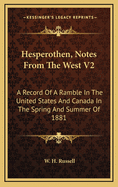 Hesperothen, Notes from the West V2: A Record of a Ramble in the United States and Canada in the Spring and Summer of 1881