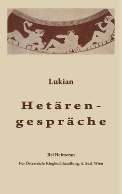 Hetrengesprche: Griechisch Und Deutsch - Lukian, and Plankl, Wilhelm (Editor)