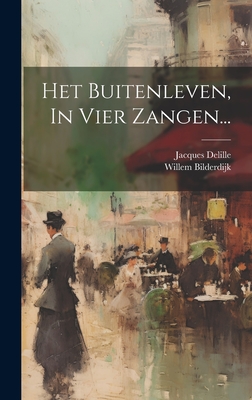 Het Buitenleven, In Vier Zangen... - Bilderdijk, Willem, and Delille, Jacques