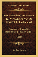 Het Haagsche Genootschap Tot Verdediging Van de Christelijke Godsdienst: Gedenkschrift Van Zijn Honderdjarig Bestaan, 1785-1885 (1885)