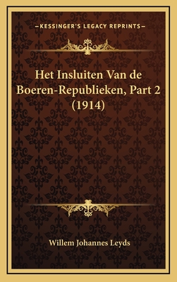 Het Insluiten Van de Boeren-Republieken, Part 2 (1914) - Leyds, Willem Johannes