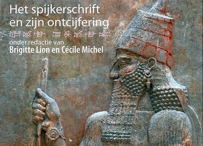 Het Spijkerschrift En Zijn Ontcijfering - Lion, B (Editor), and Michel, C (Editor)