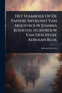 Het Stamboek Op De Papiere Snykunst Van Mejuffrouw Joanna Koerten, Huisvrouw Van Den Heere Adriaan Blok